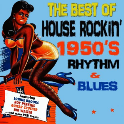 VA - The Best of House Rockin' 1950's Rhythm &amp; Blues (2013)