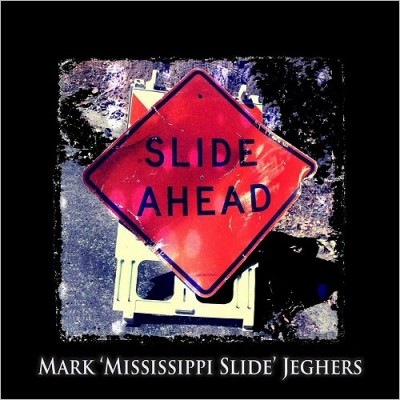 Mark 'Mississippi Slide' Jeghers - Slide Ahead (2016) FLAC