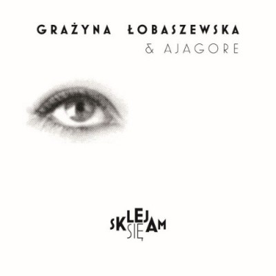 Grażyna Łobaszewska &amp; Ajagore - Sklejam Się (2017)