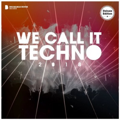 We Call It Techno 2018 (Deluxe Version) (2018)