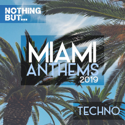 VA - Nothing But... Miami Anthems (2019 Techno)