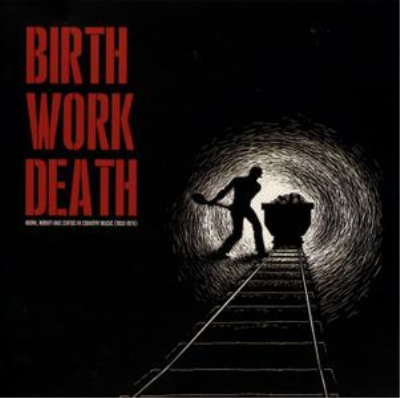 VA - Birth Work Death: Work, Money And Status In Country Music (195...