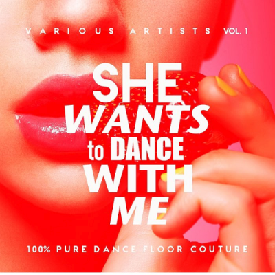 VA - She Wants To Dance With Me (100% Pure Dance Floor Couture) Vol. 1 (2019)