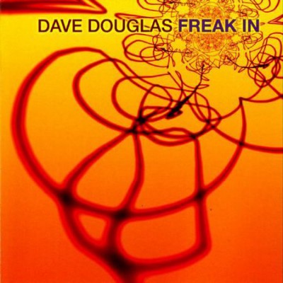 Dave Douglas - Freak In (2003) [FLAC]
