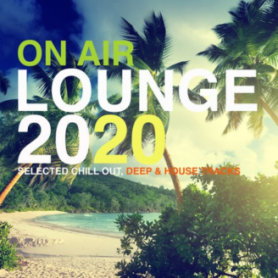VA - On Air Lounge 2020 (Selected Chill Out, Deep &amp; House Tracks) (2020)