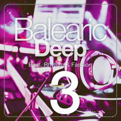 VA - Balearic Deep (Beat, Rhythm &amp; Fashion) Volume 1-3 (2020)