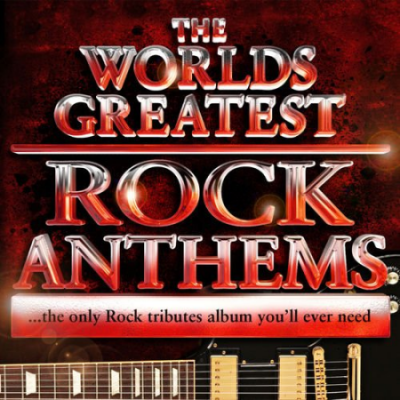 VA - World's Greatest Rock Anthems - The only Rock Tributes album you'll ever need! (2010)