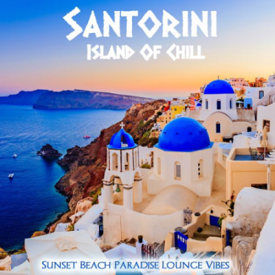 Various Artists - Santorini Island Of Chill (Sunset Beach Paradise Lounge Vibes) (2020)
