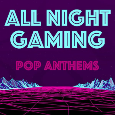 Various Artists - All Night Gaming Pop Anthems (2020)