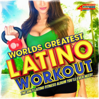 VA - Worlds Greatest Latin Workout - The Only Latino Workout Album You'll Ever Need! (2015)