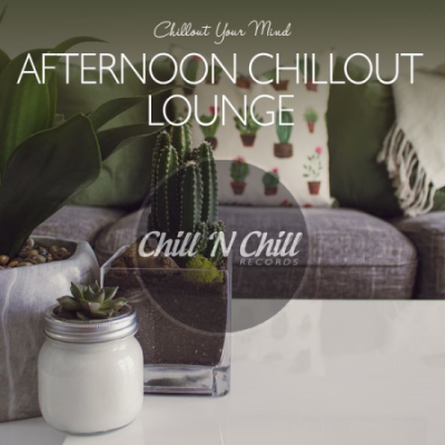 Various Artists - Afternoon Chillout Lounge: Chillout Your Mind (2020)
