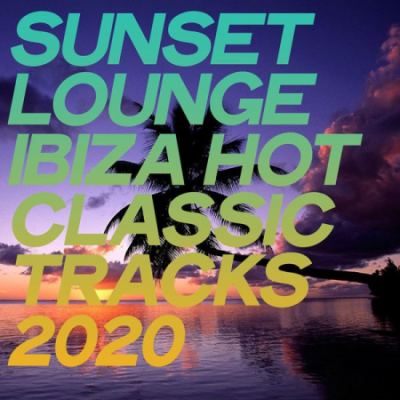 Various Artists - Sunset Lounge Ibiza Hot Classic Tracks 2020