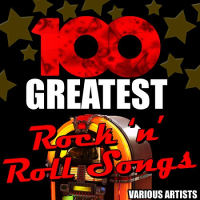 VA - 100 Greatest Rock 'N' Roll Songs (Remastered) (2012)
