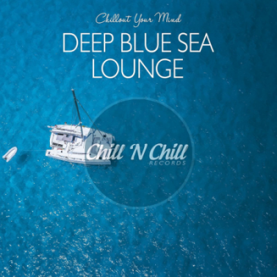 VA - Deep Blue Sea Lounge: Chillout Your Mind (2020)