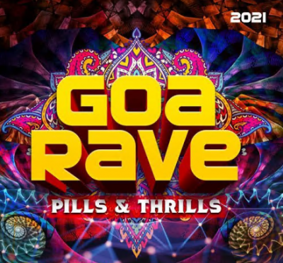 Various Artists - Goa Rave 2021 : Pills &amp; Thrills (2021)