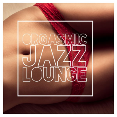 Sexual Piano Jazz Collection - Orgasmic Jazz Lounge - Sexy Instrumental Music for Sensual Massage and Foreplay (2021)