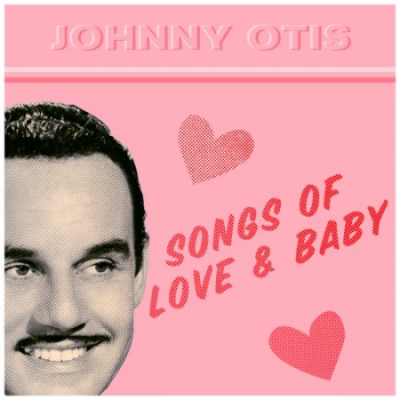 Johnny Otis - Songs of Love &amp; Baby (2021)