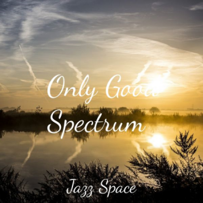 Space Jazz - Only Good Spectrum (2021)