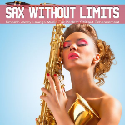 Various Artists - Sax Without Limits, Vol.1 (Smooth Jazzy Lounge Music For Perfect Chillout Enhancement) (2021)