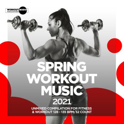 Various Artists - Spring Workout Music 2021 Unmixed Compilation for Fitness &amp; Workout 128 - 135 bpm32 Count (2021)