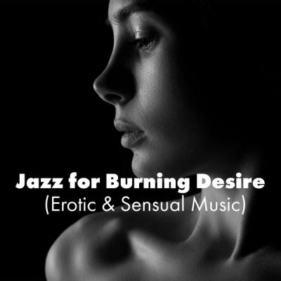 Sensual &amp; Romantic Piano Jazz Universe - Jazz for Burning Desire (Erotic &amp; Sensual Music) (2021)