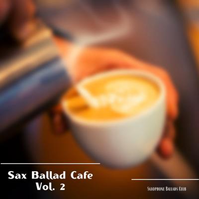 Saxophone Ballads Club - Sax Ballad Cafe Vol. 2 (2021)
