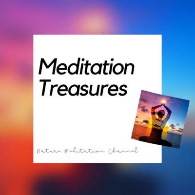Nature Meditation Channel - Meditation Treasures - Open Your Mind with Nature &amp; Meditation Music (2021)