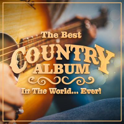 Various Artists - The Best Country Album In The World...Ever! (2021)