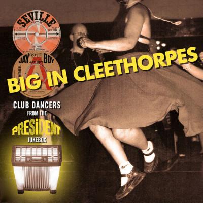 Various Artists - Big in Cleethorpes Club Sounds from the President Jukebox (2021)