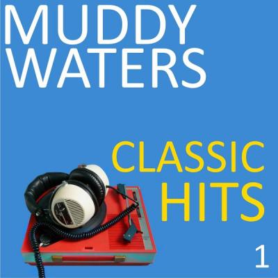 Muddy Waters - Classic Hits Vol. 1 (2021)