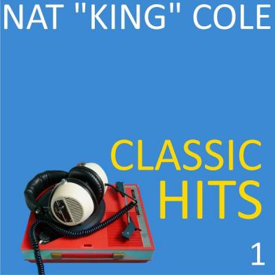 Nat &quot;King&quot; Cole - Classic Hits Vol. 1 (2021)