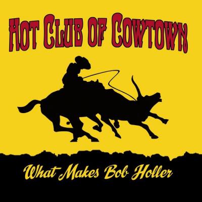 Hot Club Of Cowtown - What Makes Bob Holler (2021)