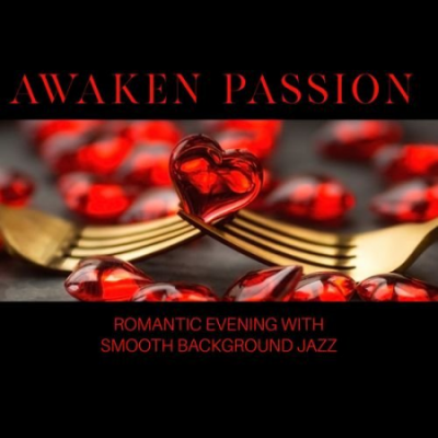 Emotional Jazz Consort - Awaken Passion - Romantic Evening with Smooth Background Jazz (2021)