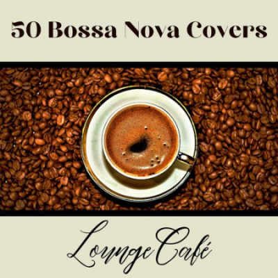 VA - 50 Bossa Nova Covers (Lounge Caf&amp;#232;) (2021)