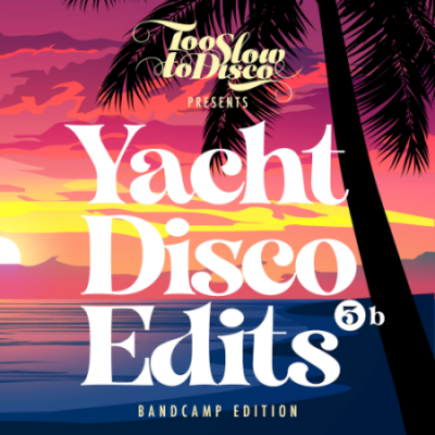 VA - Too Slow To Disco - Yacht Disco Edits Vol. 3b (Bandcamp Edition) (2021)