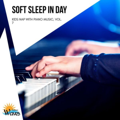 Various Artists - Soft Sleep in Day - Kids Nap with Piano Music Vol 7 (2021)