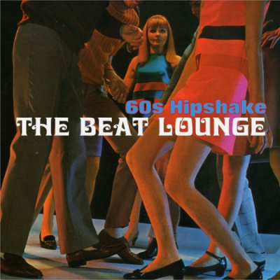 Various Artists - The Beat Lounge 60s Hipshake (2021)
