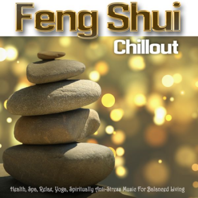 Various Artists - Feng Shui Chillout (Health, Spa, Relax, Yoga, Spiritually Anti-Stress Music For Balanced Living) (2020)