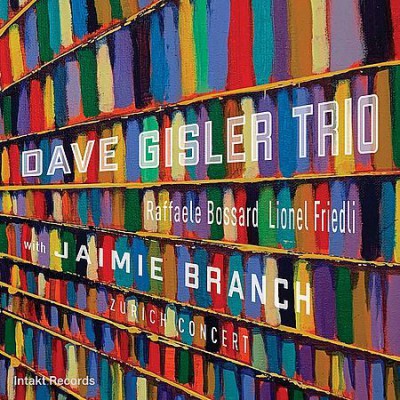 Dave Gisler Trio with Jaimie Branch - Zurich Concert (Live) (2020)
