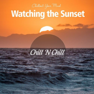 VA - Watching the Sunset: Chillout Your Mind (2021)