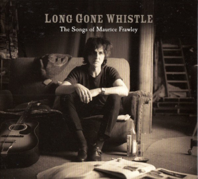 VA - Long Gone Whistle - The Songs Of Maurice Frawley (2010)