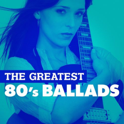 VA - The Greatest 80's Ballads (2018)