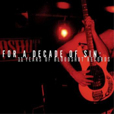 VA - For A Decade Of Sin - 11 Years Of Bloodshot Records [2CDs] (2005)