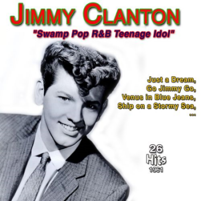 Jimmy Clanton - &quot;Swamp Pop R&amp;B -Teenage Idol&quot; - Just a Dream (26 Hits 1961-1962) (2021)