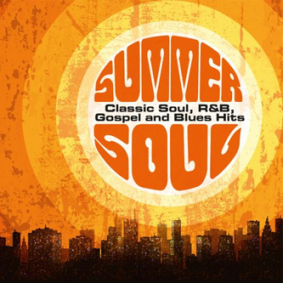 VA - Summer Soul: Classic Soul, R&amp;B, Gospel and Blues Hits (2021)