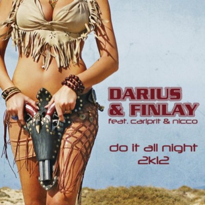 Darius &amp; Finlay Feat. Carlprit &amp; Nicco - Do It All Night 2K12 (All Remixes)