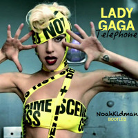 Lady Gaga - Telephone (NoahKidman Bootleg)