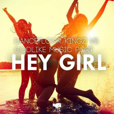 Dancefloor Kingz Vs. Godlike Music Port - Hey Girl (Godlike Music Port &amp; Shoco Naid Club Edit)