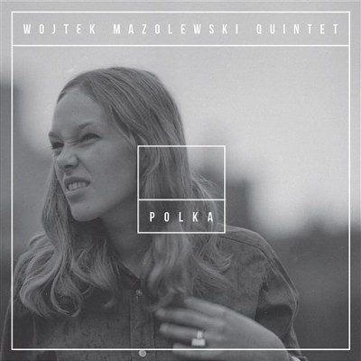 Wojtek Mazolewski Quintet - Polka (2014)