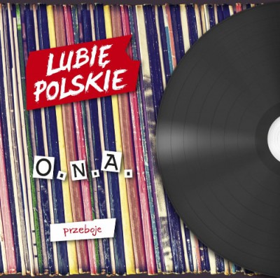 Lubię polskie : O.N.A. - Przeboje (2015)